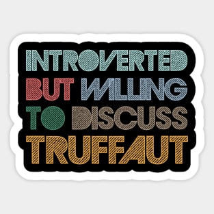 Introverted But Willing To Discuss Truffaut Sticker